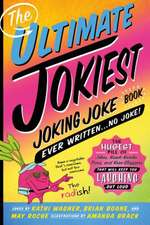 The Ultimate Jokiest Joking Joke Book Ever Written . . . No Joke!