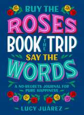 Buy the Roses, Book the Trip, Say the Words