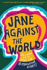 Jane Against the World: Roe V. Wade and the Fight for Reproductive Rights