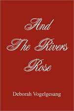 And the Rivers Rose