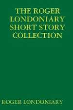 The Roger Londoniary Short Story Collection