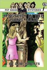 Pep Squad Mysteries Book 6: Mystery in the Lions' Maze