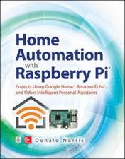 Home Automation with Raspberry Pi: Projects Using Google Home, Amazon Echo, and Other Intelligent Personal Assistants