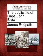 The Public Life of Capt. John Brown.