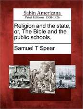 Religion and the State, Or, the Bible and the Public Schools.