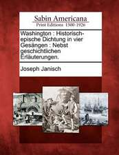 Washington: Historisch-Epische Dichtung in Vier Ges Ngen: Nebst Geschichtlichen Erl Uterungen.