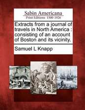 Extracts from a Journal of Travels in North America: Consisting of an Account of Boston and Its Vicinity.