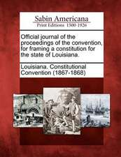 Official Journal of the Proceedings of the Convention, for Framing a Constitution for the State of Louisiana.