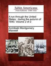 A Run Through the United States: During the Autumn of 1840. Volume 2 of 2