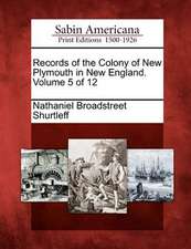 Records of the Colony of New Plymouth in New England. Volume 5 of 12