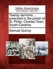 Twenty Sermons ... Preached in the Parish of St. Philip, Charles-Town, South-Carolina.