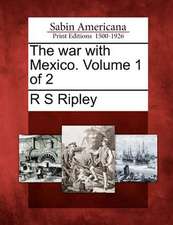 The war with Mexico. Volume 1 of 2