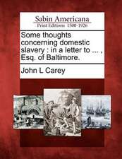 Some Thoughts Concerning Domestic Slavery: In a Letter to ..., Esq. of Baltimore.