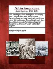 Das Verlangte, Nicht Erlangte Canaan Bey Den Lustgr Bern, Oder, Ausf Hrliche Beschreibung Von Der Ungl Cklichen Reise Derer J Ngsthin Aus Teutschland