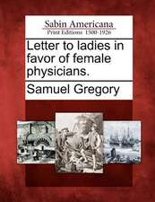 Letter to Ladies in Favor of Female Physicians.