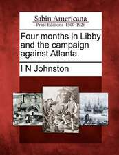 Four Months in Libby and the Campaign Against Atlanta.