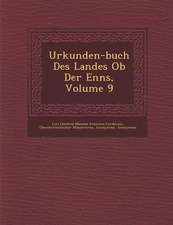 Urkunden-Buch Des Landes OB Der Enns, Volume 9