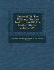 Journal of the Military Service Institution of the United States, Volume 22...