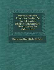 Deducirter Plan Einer Zu Berlin Zu Errichtenden H Heren Lehranstalt, Geschrieben Im Jahre 1807