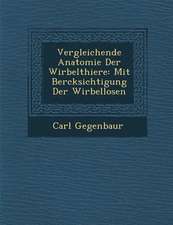 Vergleichende Anatomie Der Wirbelthiere: Mit Ber�cksichtigung Der Wirbellosen