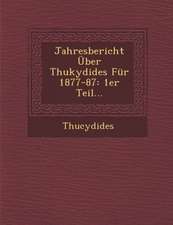 Jahresbericht Uber Thukydides Fur 1877-87: 1er Teil...