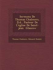 Sermons De Thomas Chalmers, D.d., Pasteur De L'eglise De Saint-jean � Glascow