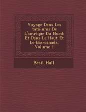 Voyage Dans Les Tats-Unis de L'Am Rique Du Nord: Et Dans Le Haut Et Le Bas-Canada, Volume 1