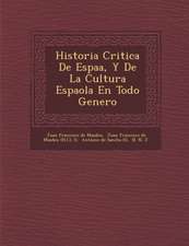 Historia Critica de Espa A, y de La Cultura Espa Ola En Todo Genero