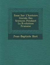 Essai Sur L'Histoire G N Rale Des Sciences Pendant La R Volution Fran Aise