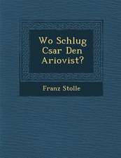 Wo Schlug C�sar Den Ariovist?