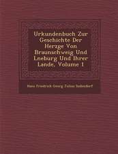 Urkundenbuch Zur Geschichte Der Herz GE Von Braunschweig Und L Neburg Und Ihrer Lande, Volume 1