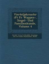 Vierteljahrsschrift Fur Wappen-, Siegel- Und Familienkunde, Volume 4