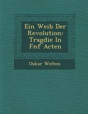 Ein Weib Der Revolution: Trag Die in F Nf Acten