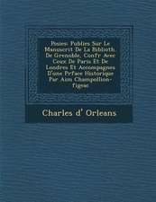 Po�sies: Publi�es Sur Le Manuscrit De La Biblioth. De Grenoble, Conf�r� Avec Ceux De Paris Et De Londres E