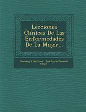 Lecciones Clinicas de Las Enfermedades de La Mujer...