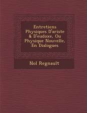 Entretiens Physiques D'Ariste & D'Eudoxe, Ou Physique Nouvelle, En Dialogues