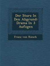 Der Sturz in Den Abgrund: Drama in 3 Aufz Gen