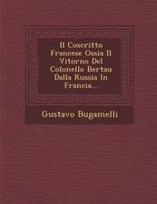 Il Coscritto Francese Ossia Il Vitorno del Colonello Bertau Dalla Russia in Francia...