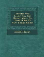 Freuden Und Leiden Aus Dem Kinder-Leben: Ein Preisb Chlein Fur Gute Flei IGE Kinder