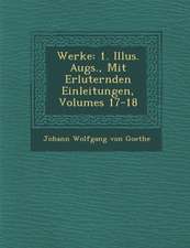 Werke: 1. Illus. Augs., Mit Erl Uternden Einleitungen, Volumes 17-18