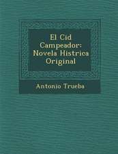 El Cid Campeador: Novela Hist�rica Original