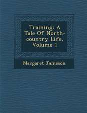 Training: A Tale of North-Country Life, Volume 1