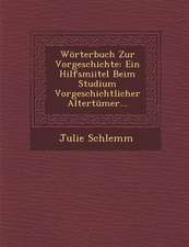 Wörterbuch Zur Vorgeschichte: Ein Hilfsmiitel Beim Studium Vorgeschichtlicher Altertümer...