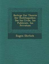 Beitr GE Zur Theorie Der Rechtsquellen: Das Ius Civile, Ius Publicum, Ius Privatum