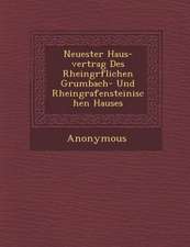 Neuester Haus-Vertrag Des Rheingr Flichen Grumbach- Und Rheingrafensteinischen Hauses