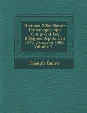 Histoire G℗en℗erale D'allemagne: Qui Comprend Les R℗egnes Depuis L'an 1378. Jusqu'en 1493, Volume 7...