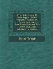 Frithiof: Poema Di Isaia Tegn R. Prima Versione Italiana Dal Testo Originale Scandinavo-Suedese Per Opera Dell'abate Alessandro