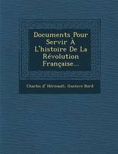 Documents Pour Servir A L'Histoire de La Revolution Francaise...