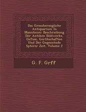 Das Grossherzogliche Antiquarium in Mannheim: Beschreibung Der Antiken Bildwerke, Gef�sse, Ger�thschaften Und Der Gegenst�nde Sp&