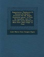 R�quisitoires, Plaidoyers Et Discours De Rentr�e, Prononc�s Par M. Dupin, Procureur-g�n�ral � La Cour De Cas